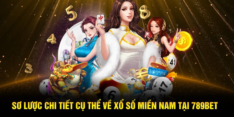 Sơ lược chi tiết cụ thể về xổ số miền Nam tại 789Bet
